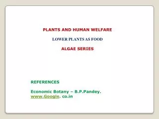 PLANTS AND HUMAN WELFARE LOWER PLANTS AS FOOD ALGAE SERIES REFERENCES