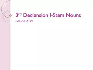 3 rd Declension I-Stem Nouns