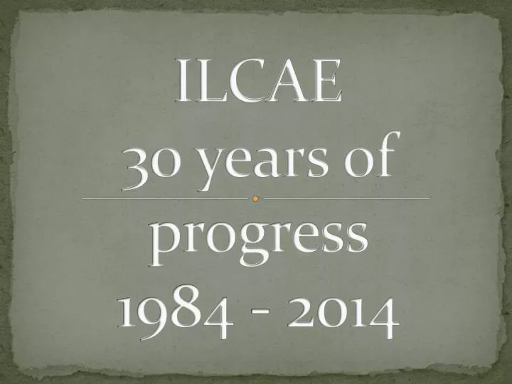 ilcae 30 years of progress 1984 2014