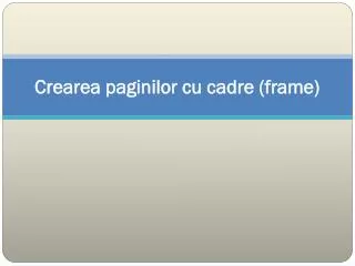 crearea paginilor cu cadre frame