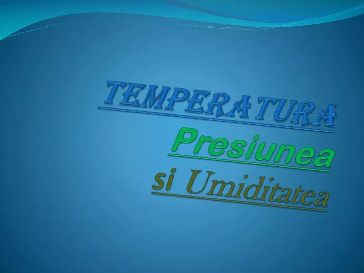 temperatura presiunea si umiditatea