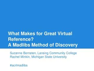 What Makes for Great Virtual Reference ? A Madlibs Method of Discovery