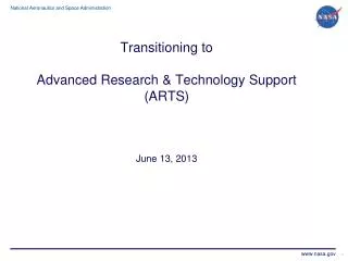 Transitioning to Advanced Research &amp; Technology Support (ARTS) June 13, 2013