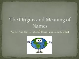 The Origins and Meaning of Names