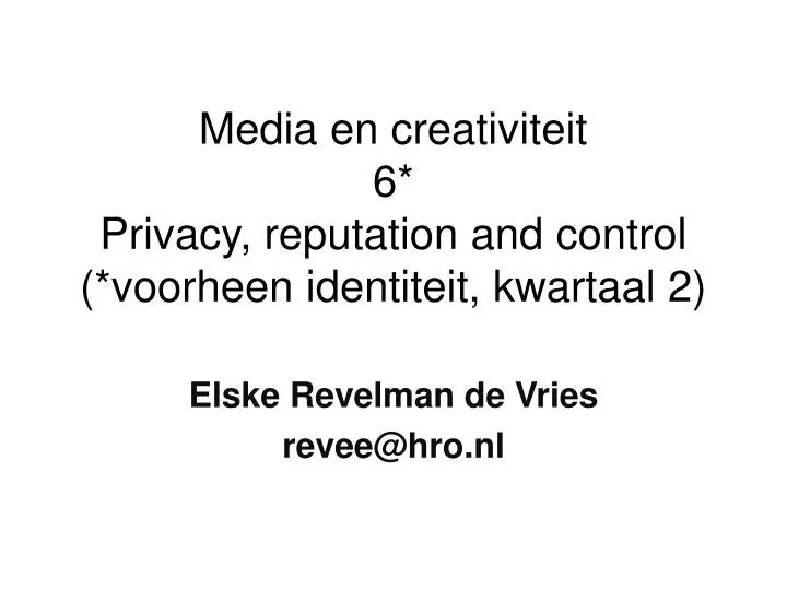 media en creativiteit 6 privacy reputation and control voorheen identiteit kwartaal 2