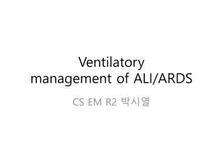 Ventilatory management of ALI/ARDS