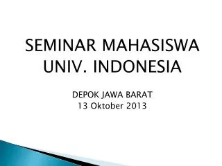 SEMINAR MAHASISWA UNIV. INDONESIA DEPOK JAWA BARAT 13 Oktober 2013