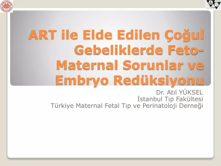 art ile elde edilen o ul gebeliklerde feto maternal sorunlar ve embryo red ksiyonu