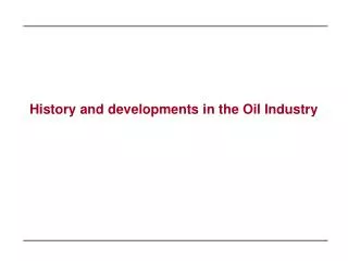 History and developments in the Oil Industry