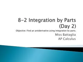 8-2 Integration by Parts (Day 2) Objective: Find an antiderivative using integration by parts.