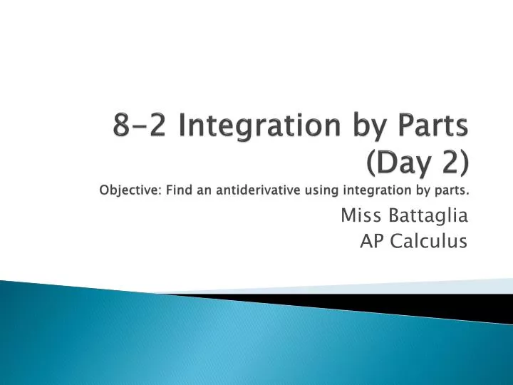 8 2 integration by parts day 2 objective find an antiderivative using integration by parts