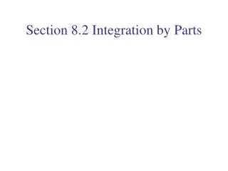 Section 8.2 Integration by Parts