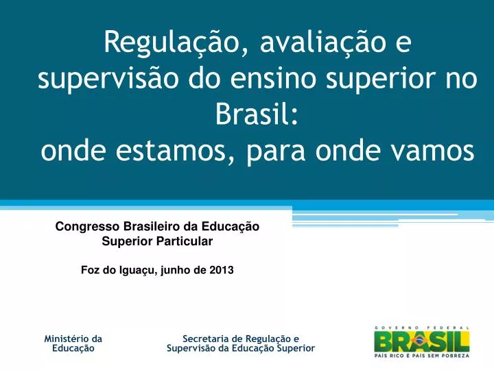 regula o avalia o e supervis o do ensino superior no brasil onde estamos para onde vamos