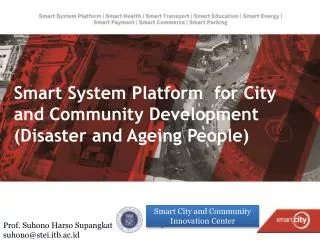 Smart System Platform for City and Community Development (Disaster and Ageing People)