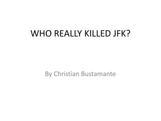 WHO REALLY KILLED JFK?