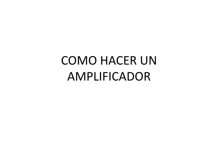 como hacer un amplificador