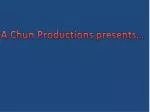 A Chun Productions presents… - slide 1