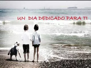 un dia dedicado para ti