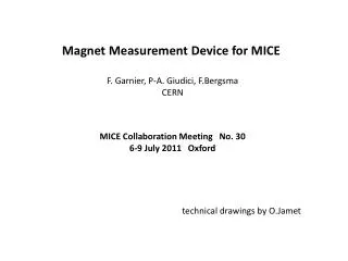 Magnet Measurement Device for MICE F. Garnier , P-A. Giudici , F.Bergsma CERN