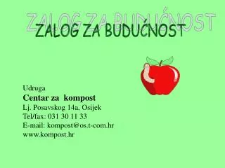 Udruga Centar za kompost Lj. Posavskog 14a, Osijek Tel/fax: 031 30 11 33