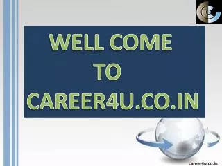 WELL COME TO CAREER4U.CO.IN