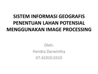 sistem informasi geografis penentuan lahan potensial menggunakan image processing