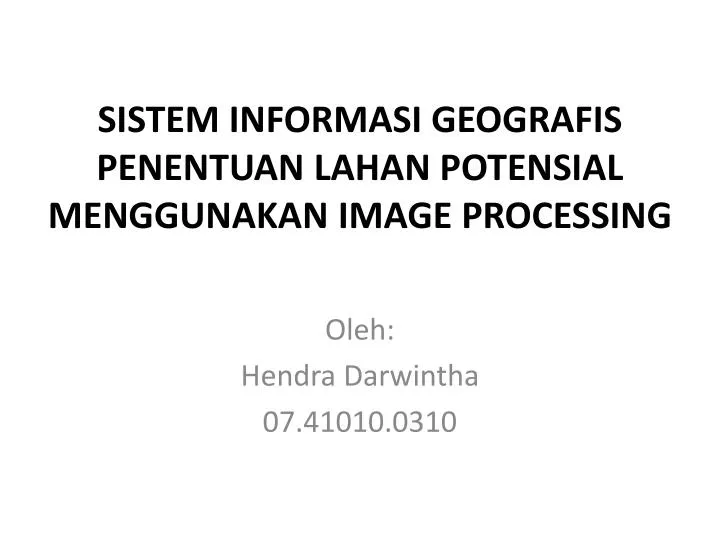 sistem informasi geografis penentuan lahan potensial menggunakan image processing
