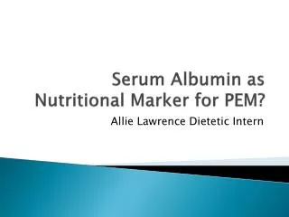Serum Albumin as Nutritional M arker for PEM?