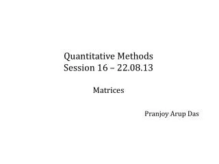 quantitative methods session 16 22 08 13 matrices pranjoy arup das