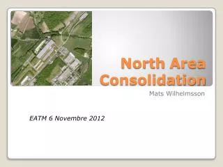 North Area Consolidation