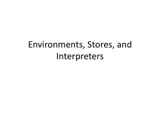 Environments, Stores, and Interpreters