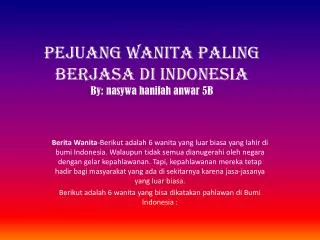 PEJUANG WANITA PALING BERJASA DI INDONESIA B y: nasywa hanifah anwar 5B