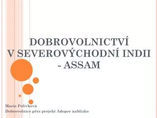 DOBROVOLNICTVÍ V SEVEROVÝCHODNÍ INDII - ASSAM