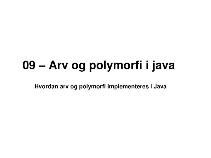 09 arv og polymorfi i java