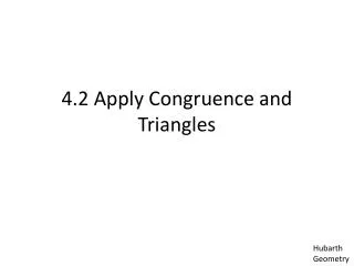 4.2 Apply Congruence and Triangles