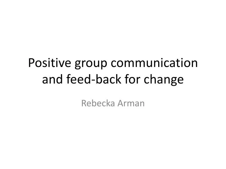 positive group communication and feed back for change
