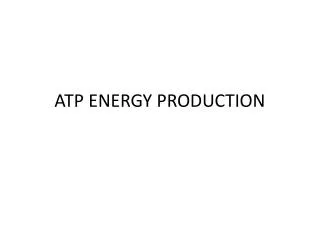 ATP ENERGY PRODUCTION