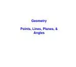 Geometry Points, Lines, Planes, &amp; Angles