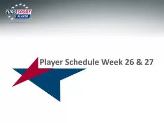 Player Schedule Week 26 &amp; 27