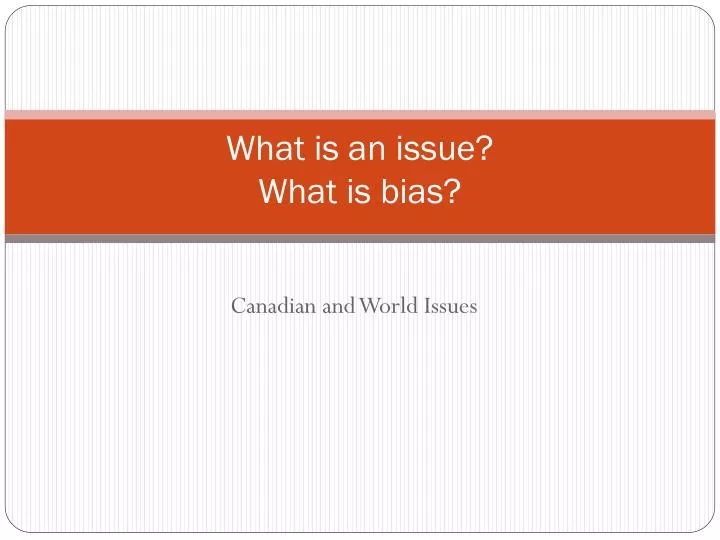 what is an issue what is bias