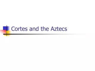 Cortes and the Aztecs