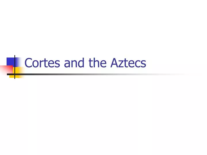 cortes and the aztecs