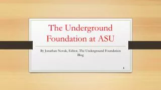 The Underground Foundation at ASU