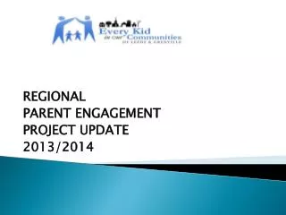 REGIONAL PARENT ENGAGEMENT PROJECT UPDATE 2013/2014