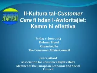 Friday 13 June 2014 Dolmen Hotel Organised by The Consumer Affairs Council Grace Attard