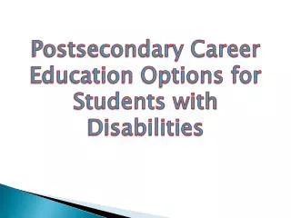 Postsecondary Career Education Options for Students with Disabilities