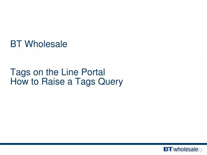bt wholesale tags on the line portal how to raise a tags query