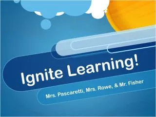 Ignite Learning!