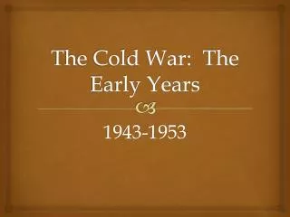 The Cold War: The Early Years
