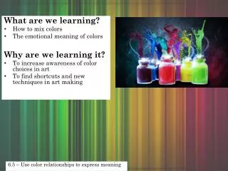 What are we learning? How to mix colors The emotional meaning of colors Why are we learning it?